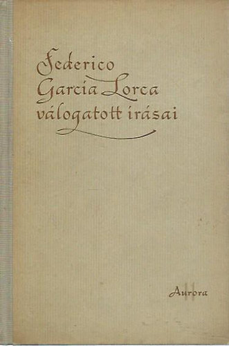 Federico Garcia Lorca - Feredico Garcia Lorca v�logatott �r�sai
