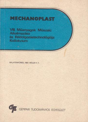 Mechanoplast '87. m�jus 4-7. - VIII. M�anyagok M�szaki Alkalmaz�sa �s Feldolgoz�stechnol�gi�ja Kollokvium