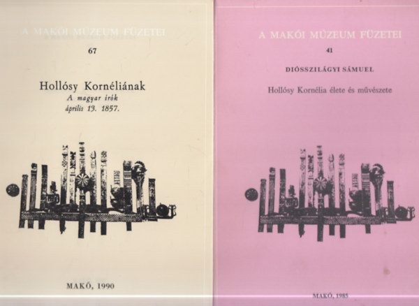 2 db. A Mak�i M�zeum f�zetei (41, 67.)- Holl�sy Korn�lia �lete �s m�v�szete + Holl�sy Korn�li�nak- A magyar �r�k �prilis 13. 1857.