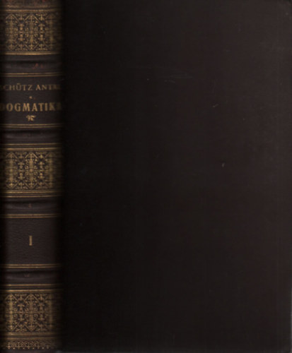 Sch�tz Antal - Dogmatika: A katolikus hitigazs�gok rendszere I.