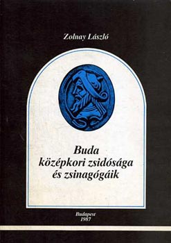 Zolnay L�szl� - Buda k�z�pkori zsid�s�ga �s zsinag�g�ik