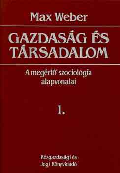 Max Weber - Gazdaság és társadalom: A megértő szociológia alapvonalai 1.