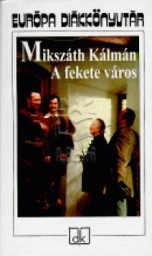 Mikszáth Kálmán - A fekete város - Európa diákkönyvtár
