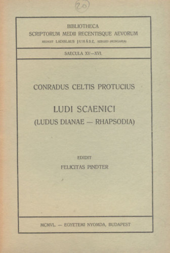 Conradus Celtis Protucius - Ludi Scaenici (Ludus Dianae - Rhapsodia) (Bibliotheca Scriptorum Medii Recentisque Aevorum)