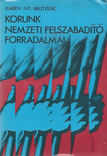 Karen Ny. Brutyenc - Korunk nemzeti felszabad�t� forradalmai