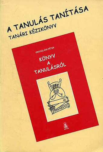 Oroszl�ny P�ter - Tan�ri k�zik�nyv a tanul�s tan�t�s�hoz