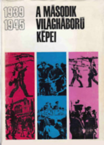 Domokos-Dr. Gerencsér-Karig - A második világháború képei 1939-1945