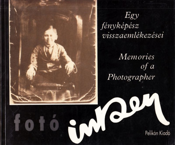 Kincses K�roly szerk. - Egy f�nyk�p�sz visszaeml�kez�sei-Memories of a Photographer