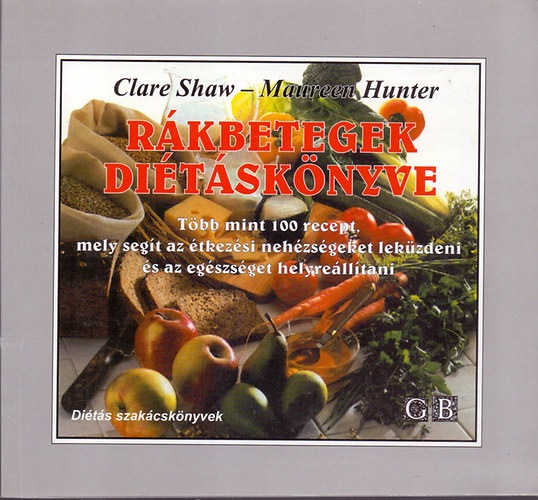 Clare Shaw - Maureen Hunter - Rkbetegek ditsknyve (Tbb mint 100 recept, mely segt az tkezsi nehzsgeket lekzdeni s az egszsget helyrelltani)