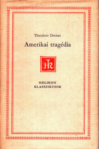 Theodore Dreiser SZERKESZT� R�z �d�m - Amerikai trag�dia - Helikon klasszikusok