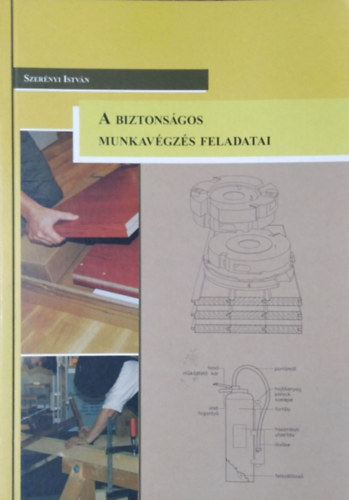 Szerényi István - A biztonságos munkavégzés feladatai