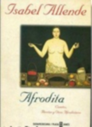 Isabel Allende - Afrodita -  Centos, Recetas y Otros Afrodisacos