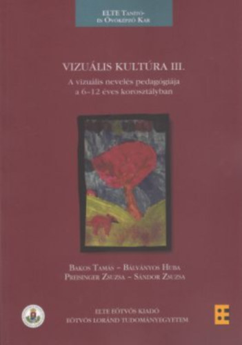 Preisinger Zsuzsa, Bálványos Huba, Bakos Tamás Sándor Zsuzsa - Vizuális kultúra III.