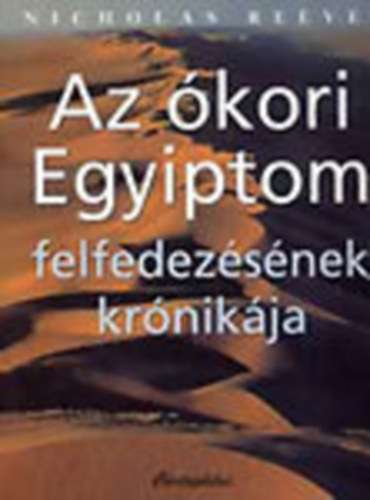 Nicholas Reeves - Az kori Egyiptom felfedezsnek krnikja