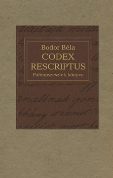 Bodor Béla - Codex rescriptus - Palimpszesztek könyve