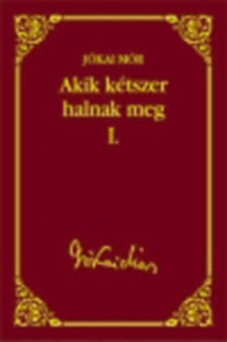 Jkai Mr - Akik ktszer halnak meg I-II.