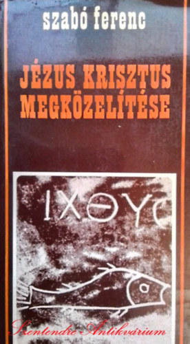 Szab� Ferenc - J�zus Krisztus megk�zel�t�se (Saj�t k�ppel!)