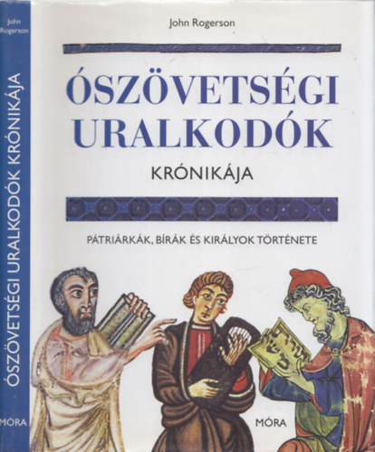 John Rogerson - Ószövetségi uralkodók krónikája - Pátriárkák, bírák és királyok története