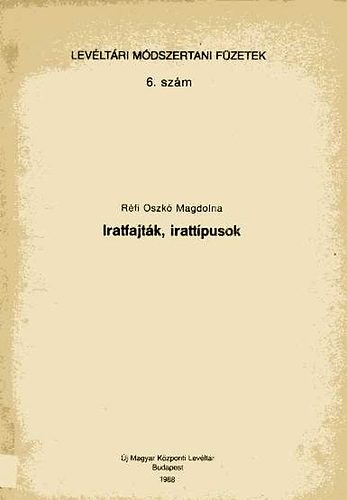 R�fi Oszk� Magdolna - Iratfajt�k, iratt�pusok