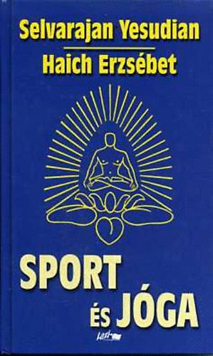 Haich Erzsbet; Selva Raja Yesudian - Sport s jga - si hindu testgyakorlatok s lgzsszablyozs eurpaiak szmra