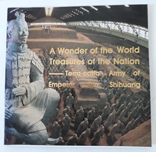 A WONDER OF THE WORLD TREASURES OF THE NATION TERRA-COTTA ARMY OF EMPEROR QIN SH IHUANG