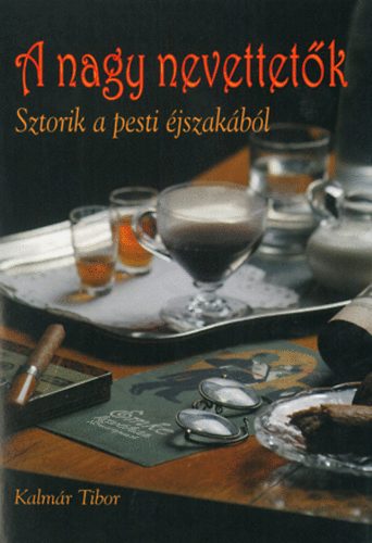 Kalmár Tibor - A nagy nevettetők - Sztorik a pesti éjszakából