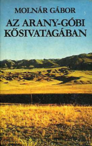 Molnár Gábor - Az Arany-Góbi kősivatagban