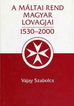 Vajay Szabolcs - A mltai rend magyar lovagjai 1530-2000 I-II.
