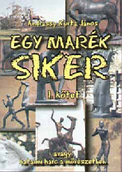 Andrssy Kurta Jnos - Egy mark siker I-II.