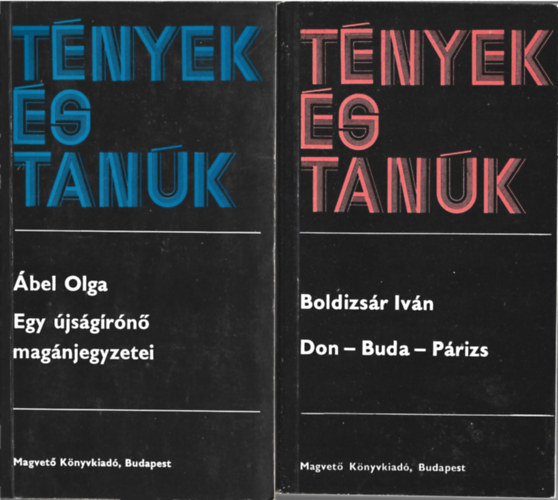 2 db T�nyek �s Tan�k, �bel Olga: Egy �js�g�r�n� mag�njegyzetei, Boldizs�r Iv�n: Don-Buda-P�rizs
