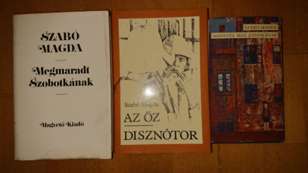 Szab� Magda - 3 k�nyv Szab� Magd�t�l: Megmaradt Szobotk�nak, Az �z/Diszn�tor, Mondj�k meg Zs�fik�nak