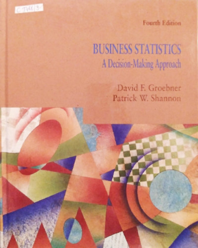 Patrick W. Shannon David F. Groebner - Business Statistics: A Decision-Making Approach (Fourth Edition)