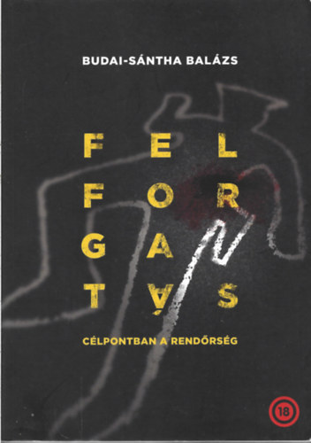 Budai-S�ntha Bal�zs - Felforgat�s - C�lpontban a rend�rs�g