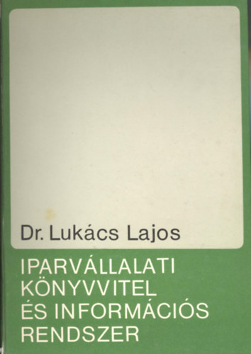 Dr. Dr. Scholcz Rezső Lukács Lajos - Iparvállalati könyvvitel és információs rendszer