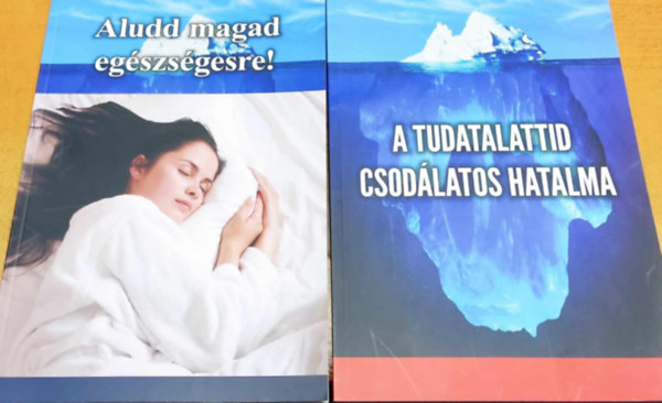 Aludd magad egszsgesre! + A tudatalattid csodlatos hatalma (2 ktet)