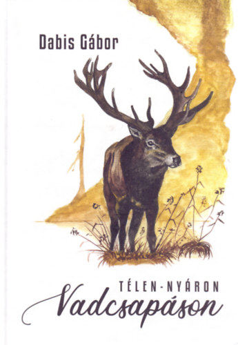 Dabis Gábor - Télen-nyáron vadcsapáson