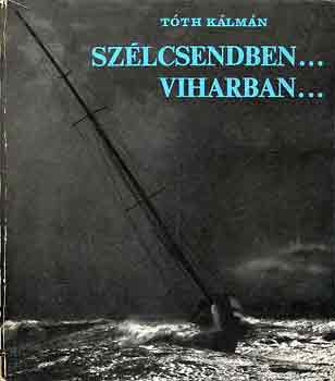 T�th K�lm�n - Sz�lcsendben... viharban...