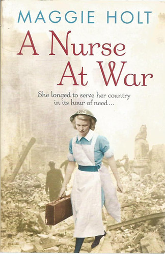 Maggie Holt - A Nurse at War