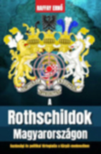 Raffay Ern� - A Rothschildok Magyarorsz�gon