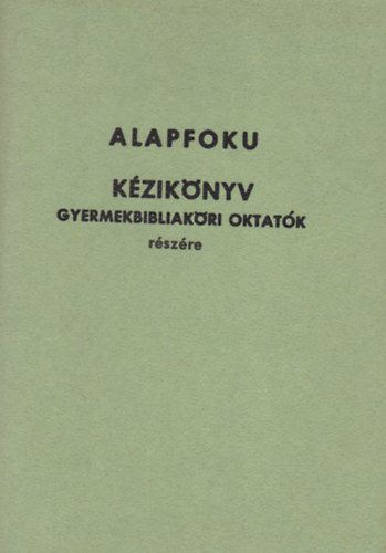 Alapfoku kziknyv gyermekbibliakri oktatk rszre