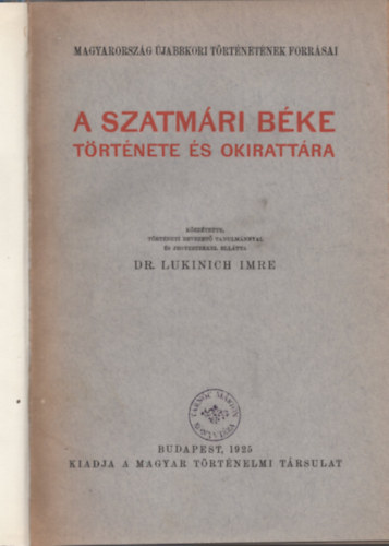 Lukinich Imre - A szatm�ri b�ke t�rt�nete �s okiratt�ra