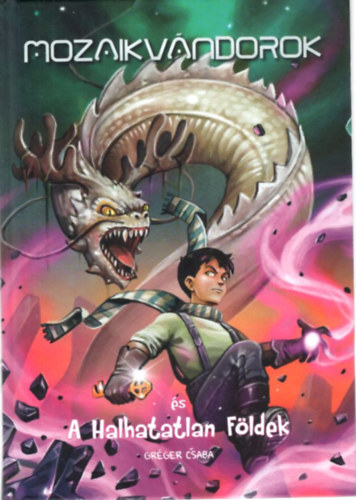 Gréger Csaba - Mozaikvándorok és A Halhatatlan Földek ( 2. kötet )
