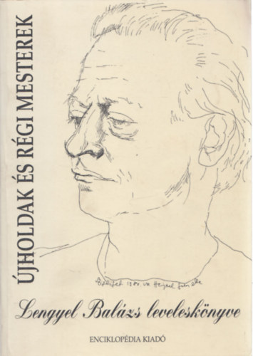 Buda Attila  (szerk.) - �jholdak �s r�gi mesterek (Lengyel Bal�zs levelesk�nyve) (dedik�lt)