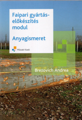 Brezovich Andrea - Faipari anyagismeret (Faipari gyártás-előkészítés - Anyagismeret)