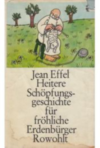 Jean Effel - Heitere Sch�pfungsgeschichte f�r fr�hliche Erdenb�rger
