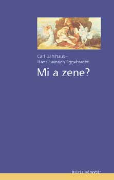 Carl Dahlhaus; Hans Heinrich Eggebrecht - Mi a zene?