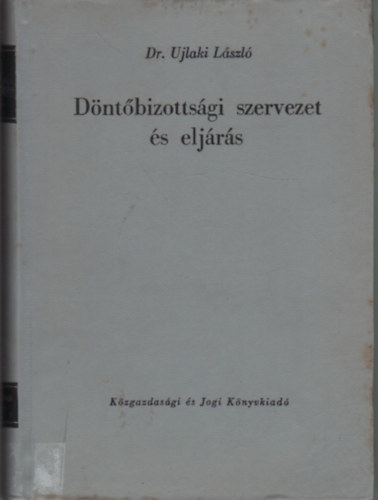 Dr. Ujlaki L�szl� - D�nt�bizotts�gi szervezet �s elj�r�s