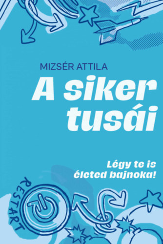 Mizsr Attila - A siker tusi