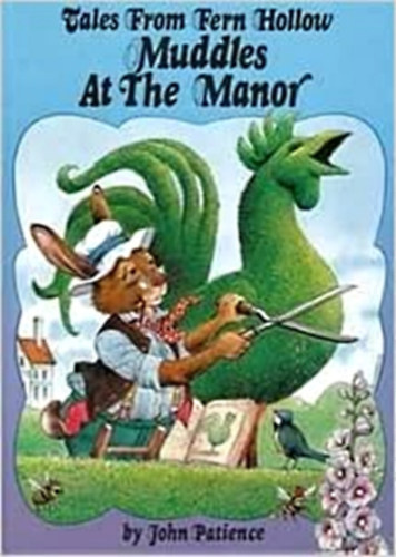 John Patience - Tales from Fern Hollow: Muddles at the Manor