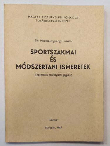 Dr. Mezszentgyrgyi Lszl - Sportszakmai s mdszertani ismeretek - kzirat - (Kzpfok tanfolyami jegyzet)